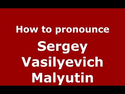 How to pronounce Sergey Vasilyevich Malyutin (Russian/Russia) - PronounceNames.com