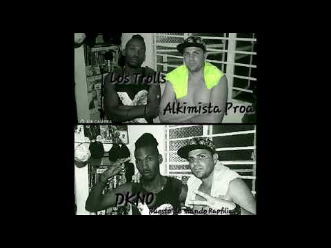 Llegaron los Trolls (Alkimista Proa feat Dkno)
