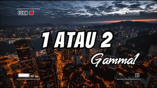 Download lagu Gamma - 1 atau 2 (lirik) mp3