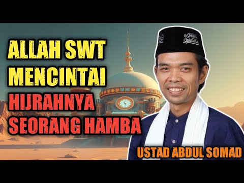 USTAD ABDUL SOMAD  - ALLAH MENCINTAI HIJRAHNYA SEORANG HAMBA
