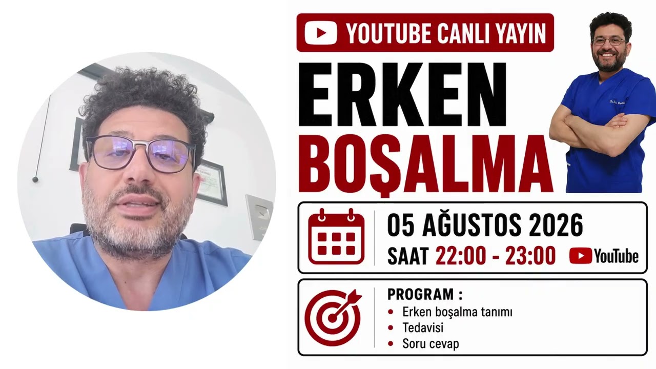 Canlı Yayın, Erken Boşalma : 05 Ağustos 2026 Çarşamba Saat 22:00