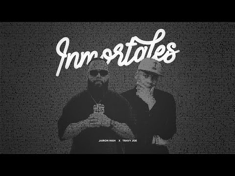 Inmortales - Jairon High x Travy Joe