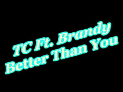 TC Ft. Brandy - Better Than You
