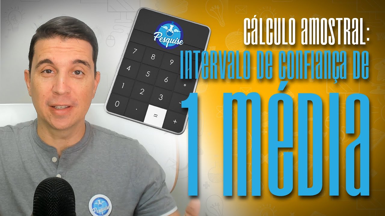 Cálculo amostral: INTERVALO DE CONFIANÇA DE 1 MÉDIA