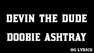 Devin The Dude – Doobie Ashtray(lyrics)