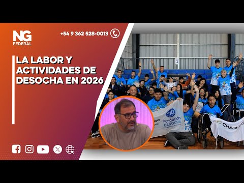 NGFEDERAL - LA LABOR Y ACTIVIDADES DE DESOCHA EN 2026 - CHACO