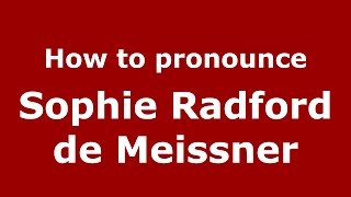 How to pronounce Sophie Radford De Meissner