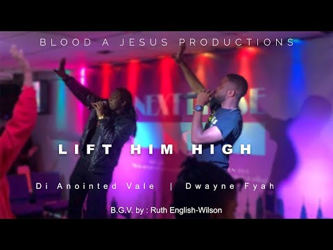 Lift Him High | Di Anointed Vale ft. Dwayne Fyah