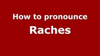 How to pronounce Raches