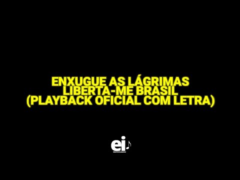 Enxugue As Lágrimas - Liberta-Me Brasil (Playback Oficial Com Letra)