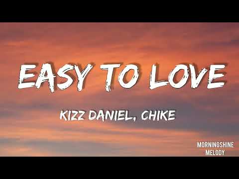 Kizz Daniel, Chike - Easy To Love - (Lyrics)