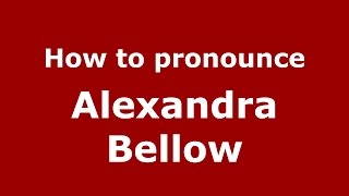 How to pronounce Alexandra Bellow