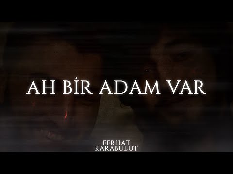Ferhat Karabulut - Ah Bir Adam Var (Onur Can Özcan Anısına)
