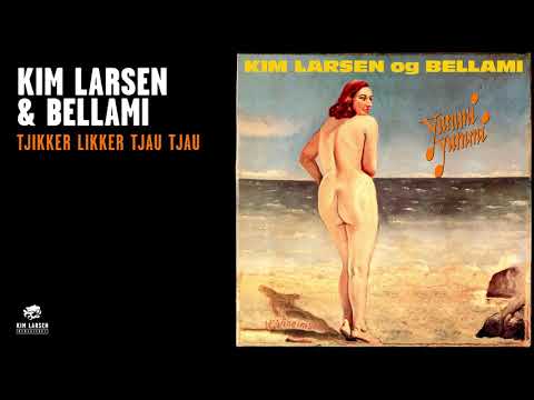 Kim Larsen & Bellami - Tjikker Likker Tjau Tjau (Official Audio)