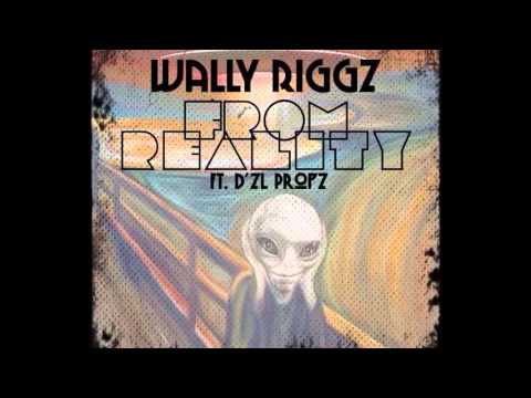 From Reality - Wally Riggz Ft. D'zl Propz
