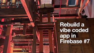 Rebuild a vibe coded app in Firebase #7