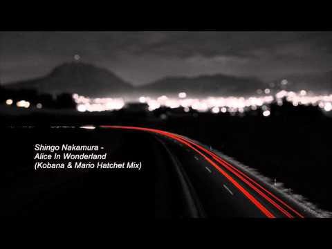 Shingo Nakamura - Alice In Wonderland (Kobana & Hatchet Mix)