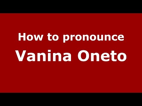 How to pronounce Vanina Oneto (Spanish/Argentina) - PronounceNames.com