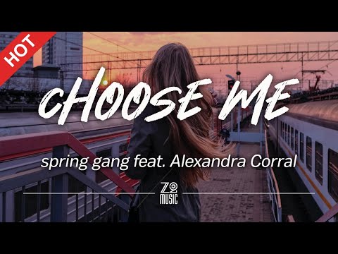 spring gang feat. Alexandra Corral - Choose Me [Lyrics / HD]