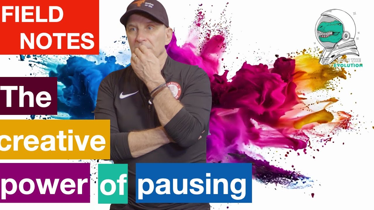 Field Notes: The creative power of pausing