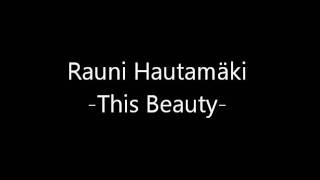 Rauni Hautamäki - This Beauty