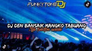 Download lagu DJ FUNKOT DEN BANSAIK MANGKO TABUANG  VIRAL TIKTOK || STYLE FUNKOTONE UWASIKK •DJ ALEZKA mp3