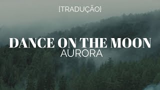 AURORA - Dance On The Moon [Legendado/Tradução]