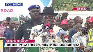 (WATCH) I Did Not Oppose Peter Obi, Bola Tinubu - Governor Wike