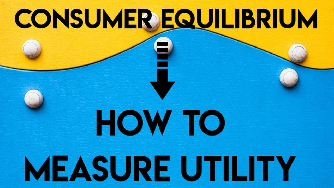 Theory of Consumer Equilibrium  [ HOW TO MEASURE UTILITY ]
