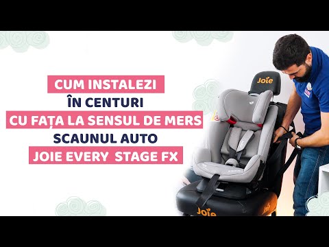 Instalare in centuri scaun auto Joie Every Stage FX | Instalare cu fata la sensul de mers
