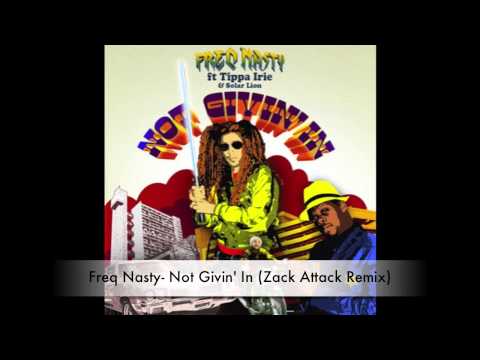 Freq Nasty- Not Givin' In (Zack Attack Remix) Feat. Tippa Irie & Solar Lion