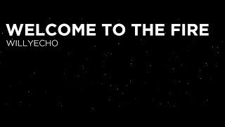 Welcome to the Fire - Willyecho