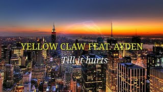 Yellow Claw - Till it hurts feat. Ayden (Lirik &amp; Terjemahan)