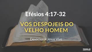 Efésios 4:17-32 Vos Despojeis do Velho Homem