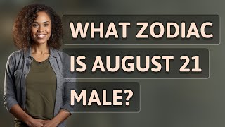 What zodiac is August 21 male