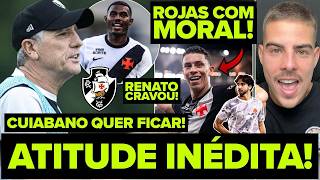 RENATO TOMOU ATITUDE INÉDITA! MUDANÇA NO VASCO! CUIABANO QUER FICAR! ROJAS COM MUITA MORAL! E MUITO+