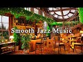 Jazz Relaxing Music to Study, Work, Focus☕Smooth Jazz Instrumental Music & Cozy Coffee Shop Ambience