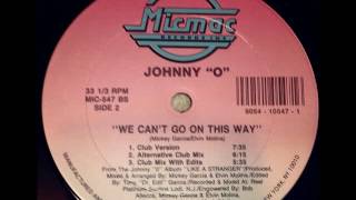 JOHNNY O  WE CAN&#39;T GO ON THIS WAY  ( CLUB VERSION )  HQ
