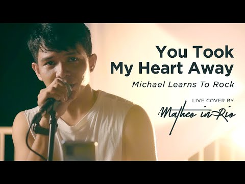 You Took My Heart Away - Michael Learns To Rock (Live Cover by Matheo in Rio)