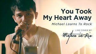 You Took My Heart Away - Michael Learns To Rock (Live Cover by Matheo in Rio)