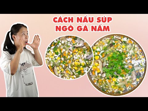 Công Thức Nấu Súp Ngô Gà Nấm Ngon | HÀ COOKING