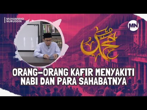 SIRAH NABI 21 | ORANG-ORANG KAFIR MENYAKITI NABI MUHAMMAD SAW DAN PARA SAHABATNYA