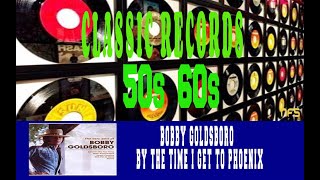 BOBBY GOLDSBORO - BY THE TIME I GET TO PHOENIX