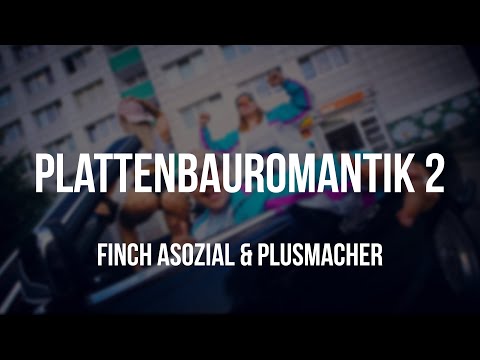FiNCH ASOZiAL feat. PLUSMACHER - PLATTENBAUROMANTIK II [Lyrics]