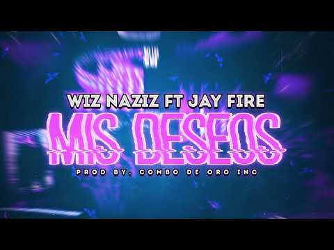 Wiz Naziz Feat Jay Fire - Mis Deseos (Prod. Combo de Oro)