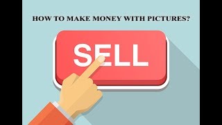 How to Make Money with Pictures? | Sell your photographs and make Money