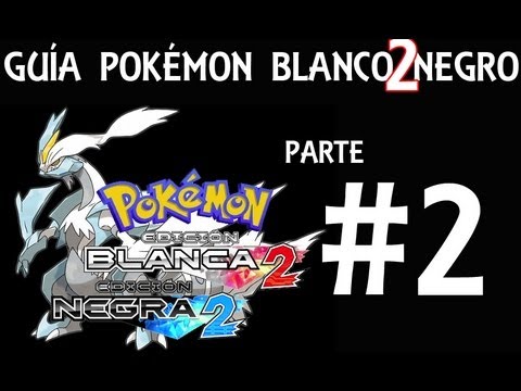 Guía Pokémon Blanco Negro 2 - Parte 2 - Comentada en Español