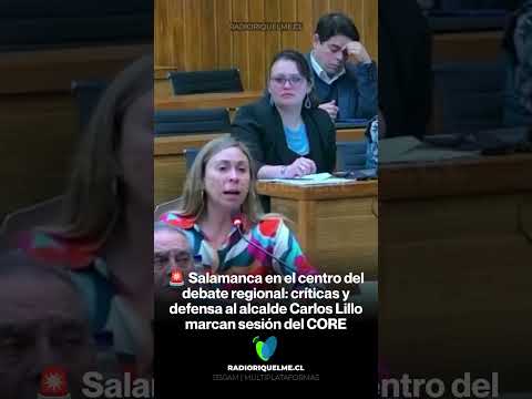🚨 Salamanca en el centro del debate: críticas y defensa alcalde Lillo marcan sesión CORE #shors