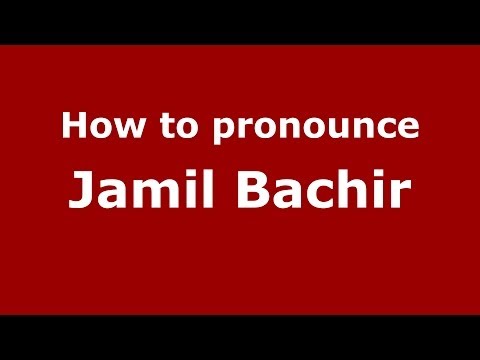 How to pronounce Jamil Bachir (Arabic/Iraq) - PronounceNames.com