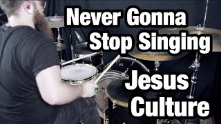 Never Gonna Stop Singing - Jesus Culture (Drum Cover)